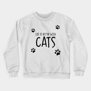 Life Is Better With Cats Crewneck Sweatshirt